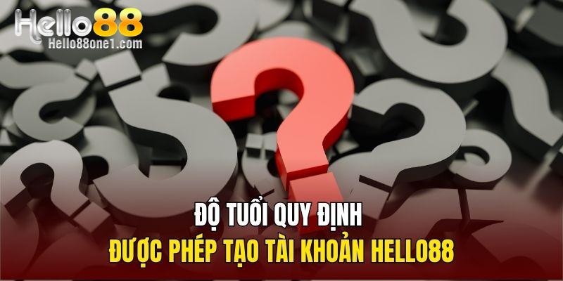 Độ tuổi quy định được phép tạo tài khoản Hello88