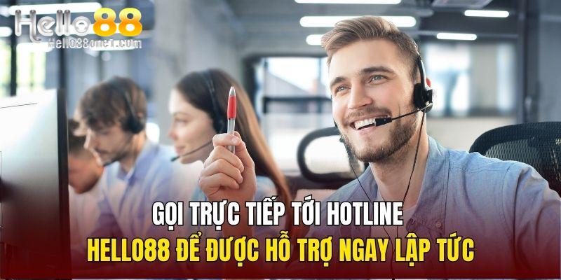 Gọi trực tiếp tới hotline Hello88 để được hỗ trợ ngay lập tức