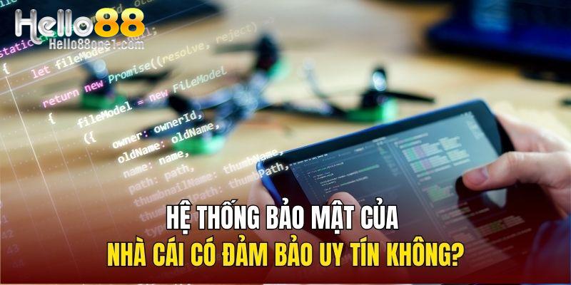 Hệ thống bảo mật của nhà cái có đảm bảo uy tín không?