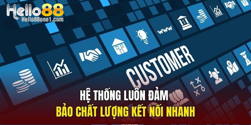 Hệ thống luôn đảm bảo chất lượng kết nối nhanh