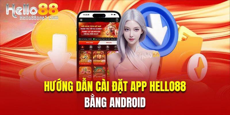 Hướng dẫn hội viên cài đặt app Hello88 bằng Android