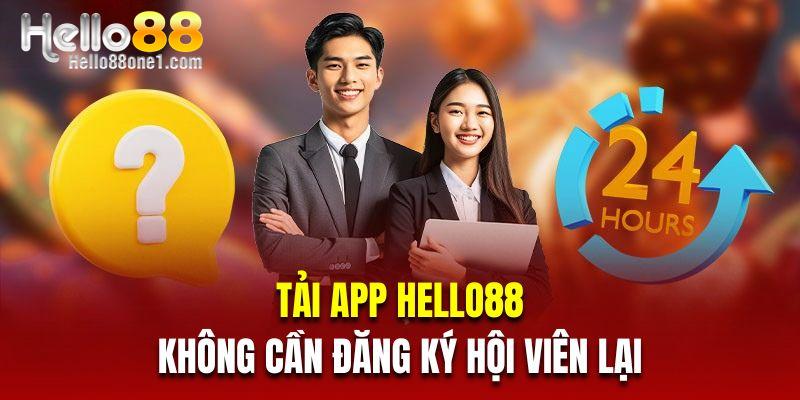 Tải app Hello88 không cần đăng ký hội viên lại